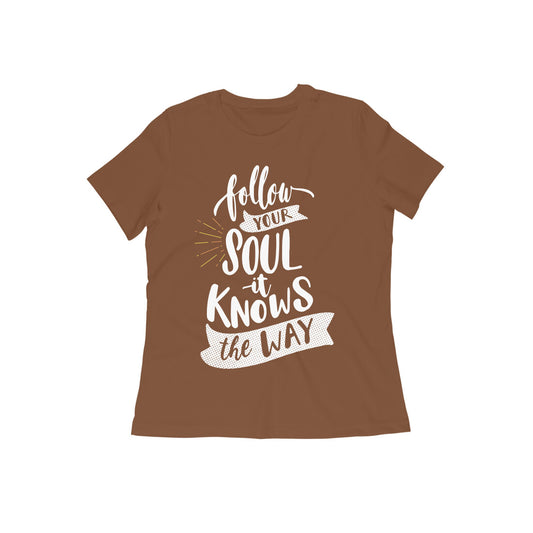 Follow Your Soul It Knows The Way Quote T-shirt for Women