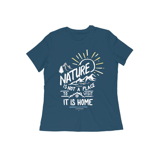 Nature is Not a Place to Visit, it is Home Women's Quote T-shirt