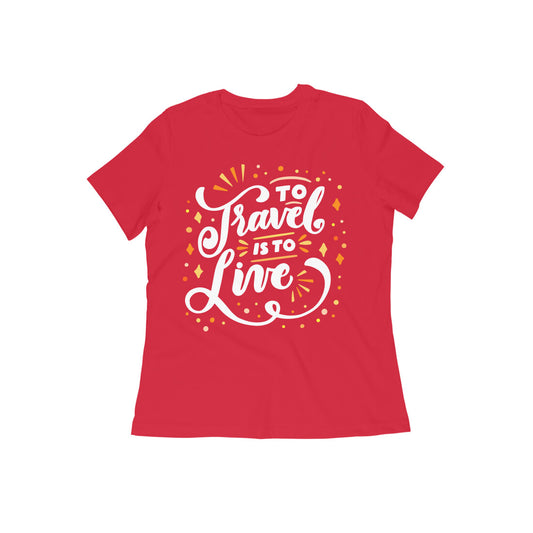 To Travel is to Live Women's Quote T-shirt