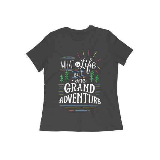 What is Life But One Grand Adventure Quote T-shirt for Women