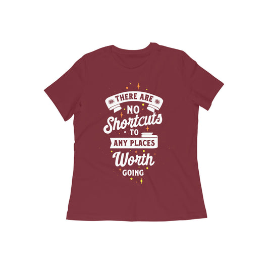 There Are No Shortcuts To Any Places Worth Going Women's Quote T-shirt