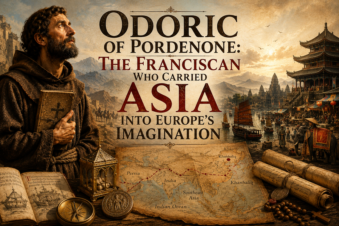 Odoric of Pordenone: The Franciscan Who Carried Asia Into Europe’s Imagination