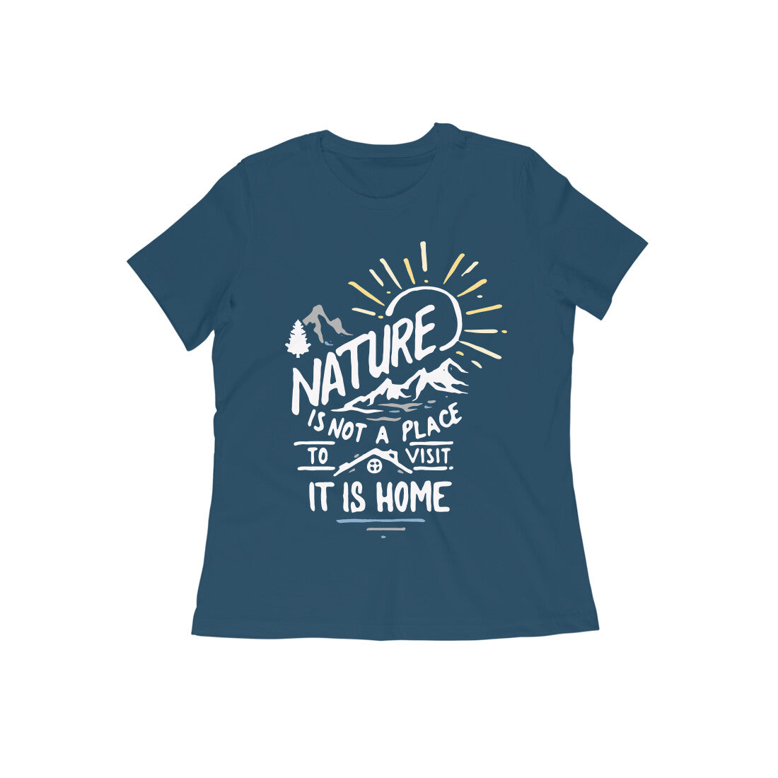 Nature is Not a Place to Visit, it is Home Women's Quote T-shirt