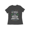 What is Life But One Grand Adventure Quote T-shirt for Women