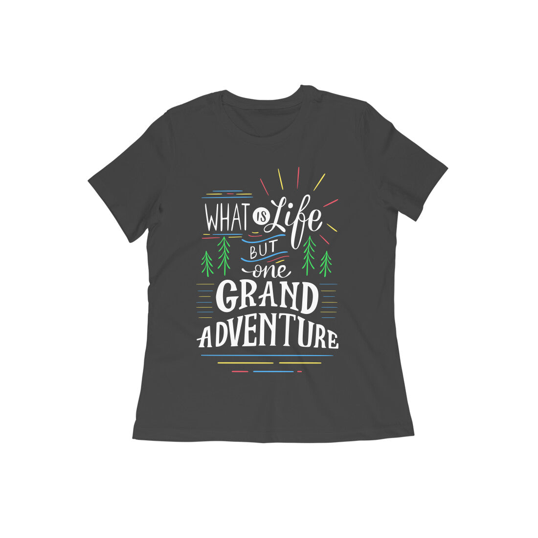 What is Life But One Grand Adventure Quote T-shirt for Women